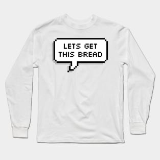 Lets Get This Bread Pixels Long Sleeve T-Shirt